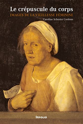 Le Crépuscule du corps. Images de la viellesse féminine: Images de la vieillesse féminine Le Crépuscule du corps. Images de la viellesse féminine: Images de la vieillesse féminine von INFOLIO