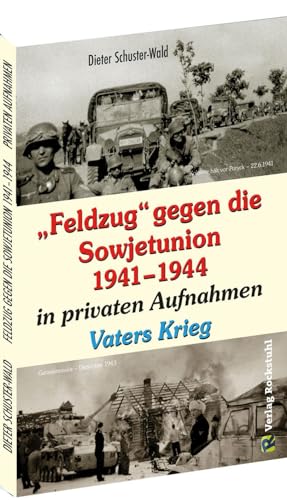 FELDZUG gegen die Sowjetunion 1941-1944 in privaten Aufnahmen: Vaters Krieg von Rockstuhl Verlag