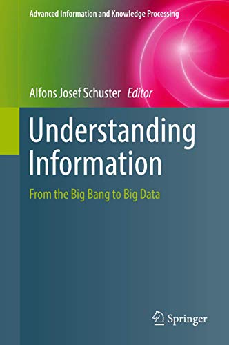 Understanding Information: From the Big Bang to Big Data (Advanced Information and Knowledge Processing)