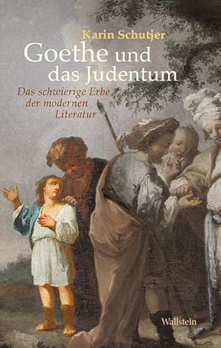 Goethe und das Judentum: Das schwierige Erbe der modernen Literatur von Wallstein Verlag GmbH