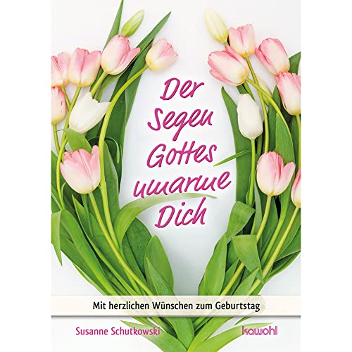Der Segen Gottes umarme Dich: Mit herzlichen Wünschen zum Geburtstag (Von Herz zu Herz)