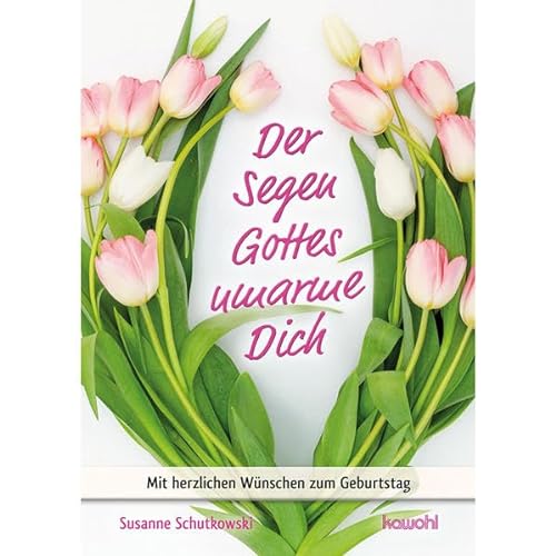 Der Segen Gottes umarme Dich: Mit herzlichen Wünschen zum Geburtstag (Von Herz zu Herz) von Kawohl Verlag GmbH & Co. KG