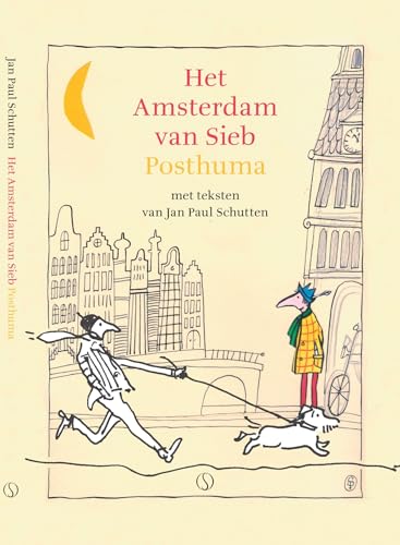 Het Amsterdam van Sieb Posthuma: met teksten van Jan Paul Schutten von Samsara Uitgeverij b.v.