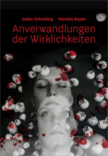 Julian Schutting | Marielis Seyler – Anverwandlungen der Wirklichkeiten (artedition · Verlag Bibliothek der Provinz) von Bibliothek der Provinz