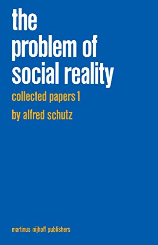 Collected Papers I. The Problem of Social Reality (Phaenomenologica, 11, Band 1)