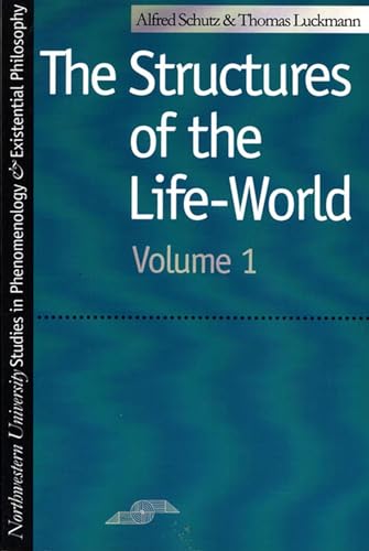 Structures of the Life-World: Volume 1 (Studies in Phenomenology and Existential Philosophy, Band 1)
