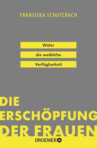 Die Erschöpfung der Frauen: Wider die weibliche Verfügbarkeit | »Eine Kampfschrift im besten Sinn.« Süddeutsche Zeitung von Droemer Taschenbuch