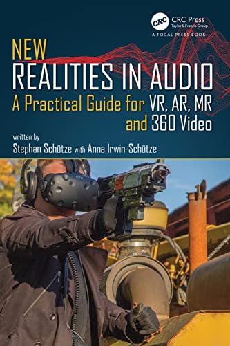 New Realities in Audio: A Practical Guide for VR, AR, MR and 360 Video