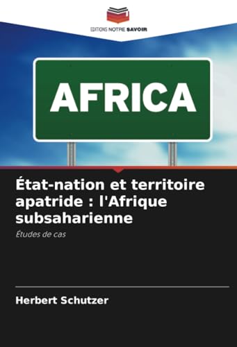 État-nation et territoire apatride : l'Afrique subsaharienne: Études de cas von Editions Notre Savoir