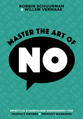 Master the Art of No: Effective Stakeholder Management for Product Owners & Product Managers von Independently published