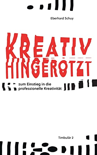 Kreativ Hingerotzt: zum Einstieg in die professionelle Kreativität von Books on Demand