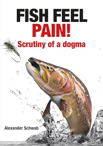 Fish Feel Pain!: Scrutiny of a Dogma von Merlin Unwin Books