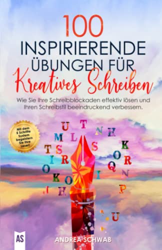 100 inspirierende Übungen für Kreatives Schreiben: Wie Sie Ihre Schreibblockaden effektiv lösen und Ihren Schreibstil beeindruckend verbessern. von Independently published