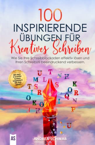 100 inspirierende Übungen für Kreatives Schreiben: Wie Sie Ihre Schreibblockaden effektiv lösen und Ihren Schreibstil beeindruckend verbessern. von Independently published