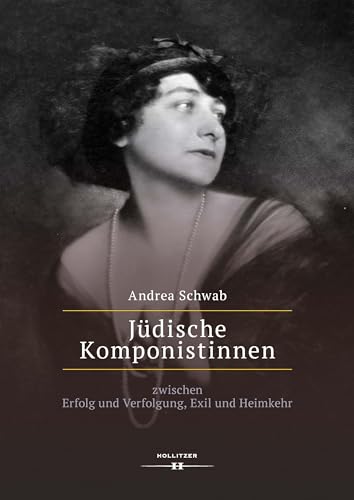 Jüdische Komponistinnen: zwischen Erfolg und Verfolgung, Exil und Heimkehr von Hollitzer Wissenschaftsverlag
