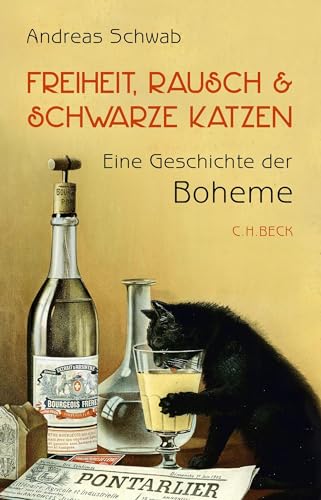 Freiheit, Rausch und schwarze Katzen: Eine Geschichte der Boheme von C.H.Beck
