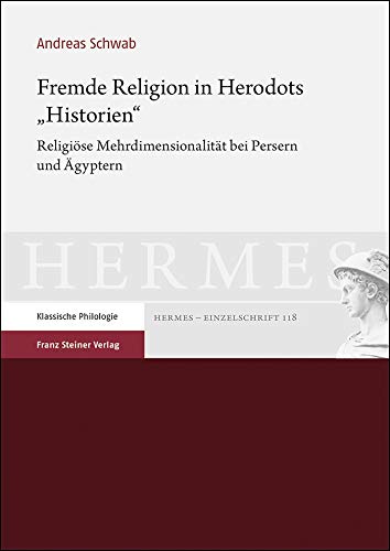 Fremde Religion in Herodots „Historien“: Religiöse Mehrdimensionalität bei Persern und Ägyptern (Hermes-Einzelschriften) von Steiner Franz Verlag
