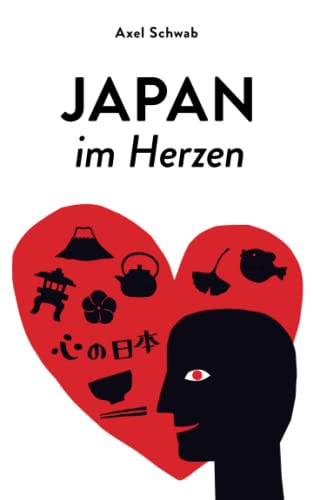 Japan im Herzen: In Gedanken reisen und Japan zu Hause erleben (Japan Reiseführer, Band 4)