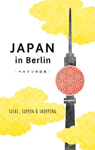 Japan in Berlin: Sushi, Suppen und Shopping (Japan in Deutschland)