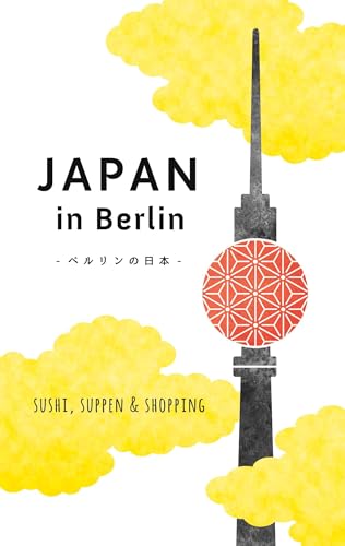 Japan in Berlin: Sushi, Suppen und Shopping (Japan in Deutschland) von BoD – Books on Demand