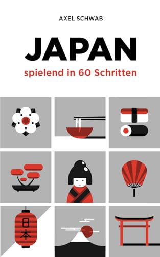 Japan spielend in 60 Schritten: Der kompakte und fundierte Reiseratgeber mit Profi-Tipps (Japan Reiseführer, Band 2) von Independently published