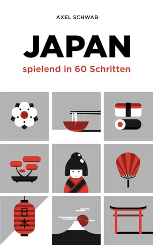 Japan spielend in 60 Schritten: Der kompakte und fundierte Reiseratgeber mit Profi-Tipps (Japan Reiseführer, Band 2) von Independently published