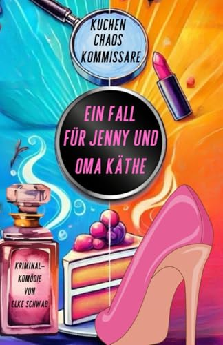 Ein Fall für Jenny und Oma Käthe: Kuchen, Chaos, Kommissare von Independently published