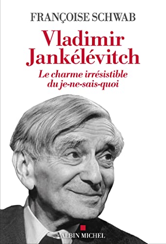 Vladimir Jankélévitch: Le charme irrésistible du je-ne-sais-quoi