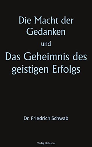 Die Macht der Gedanken und Das Geheimnis des geistigen Erfolgs von Verlag Heliakon