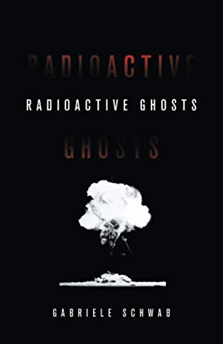Radioactive Ghosts: Volume 61 (Posthumanities, Band 61) von University of Minnesota Press