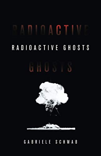 Radioactive Ghosts: Volume 61 (Posthumanities, 61, Band 61) von University of Minnesota Press