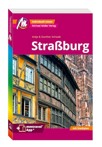 MICHAEL MÜLLER REISEFÜHRER Straßburg MM-City: 100% authentisch, aktuell und vor Ort recherchiert. Inkl. App. von Michael Müller Verlag