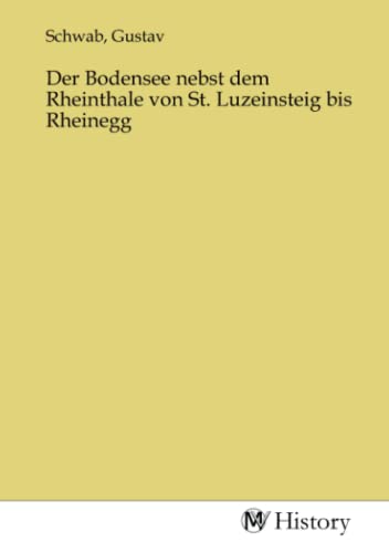 Der Bodensee nebst dem Rheinthale von St. Luzeinsteig bis Rheinegg Der Bodensee nebst dem Rheinthale von St. Luzeinsteig bis Rheinegg von MV-History