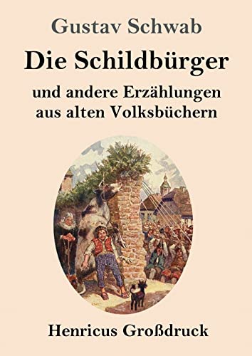 Die Schildbürger (Großdruck): und andere Erzählungen aus alten Volksbüchern von Henricus