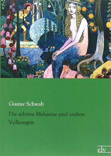 Die schoene Melusine und andere Volkssagen Die schoene Melusine und andere Volkssagen von Europischer Literaturvlg