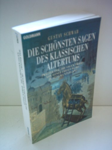 Die schönsten Sagen des Klassischen Altertums: Die Sagen von Prometheus, den Argonauten, Herakles, Theseus, Ödipus und anderen (Goldmann Klassiker / Studienausgaben)