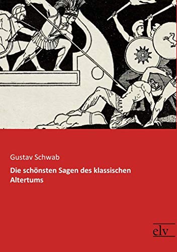 Die schoensten Sagen des klassischen Altertums: Vollständige Ausgabe