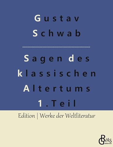 Sagen des klassischen Altertums - Teil 1: Die schönsten Sagen des klassischen Altertums (Edition Werke der Weltliteratur)