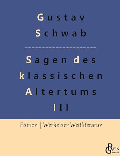 Sagen des klassischen Altertums - Teil 3: Die schönsten Sagen des klassischen Altertums (Edition Werke der Weltliteratur - Hardcover)