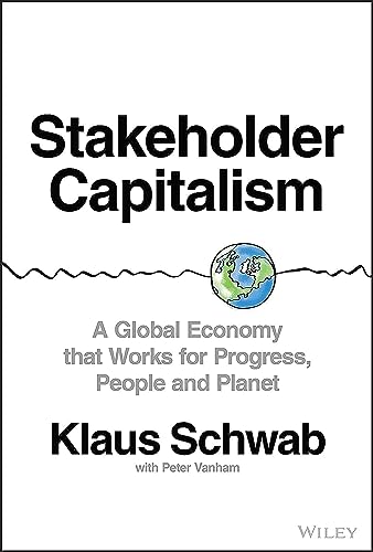 Stakeholder Capitalism: A Global Economy that Works for Progress, People and Planet Stakeholder Capitalism: A Global Economy that Works for Progress, People and Planet