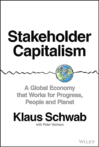 Stakeholder Capitalism: A Global Economy that Works for Progress, People and Planet