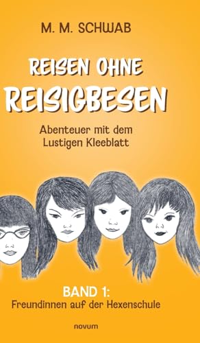 Reisen ohne Reisigbesen – Abenteuer mit dem Lustigen Kleeblatt: Band 1: Freundinnen auf der Hexenschule