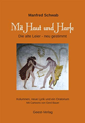 Mit Haut und Harfe: Die alte Leier - neu gestimmt. Kolumnen, neue Lyrik und ein Oratorium. Mit Cartoons von Gerd Bauer Mit Haut und Harfe: Die alte Leier - neu gestimmt. Kolumnen, neue Lyrik und ein Oratorium. Mit Cartoons von Gerd Bauer von Geest-Verlag GmbH