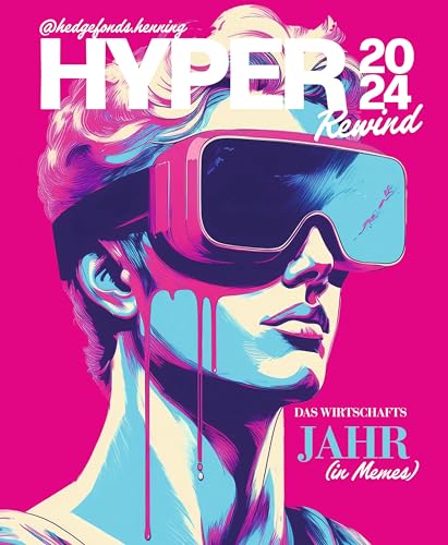 Hyper - Das offizielle Magazin von @Hedgefonds.Henning: 2024 Rewind Das Wirtschaftsjahr (in Memes) & Mehr von Heel