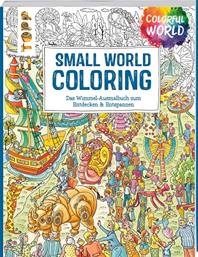 Colorful World - Small World Coloring: Wimmelige Szenen zum Ausmalen, Entdecken & Entspannen Colorful World - Small World Coloring: Wimmelige Szenen zum Ausmalen, Entdecken & Entspannen
