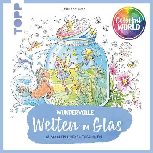 Colorful World - Wundervolle Welten im Glas: Ausmalen & entspannen