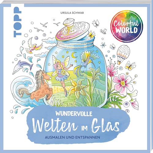 Colorful World - Wundervolle Welten im Glas: Ausmalen & entspannen