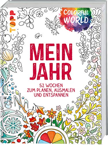 Colorful World: Mein Jahr: 52 Wochen zum Planen, Ausmalen und Entspannen Colorful World: Mein Jahr: 52 Wochen zum Planen, Ausmalen und Entspannen
