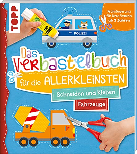 Das Verbastelbuch für die Allerkleinsten. Schneiden und Kleben. Fahrzeuge: Frühförderung für Kreativminis ab 3 Jahren