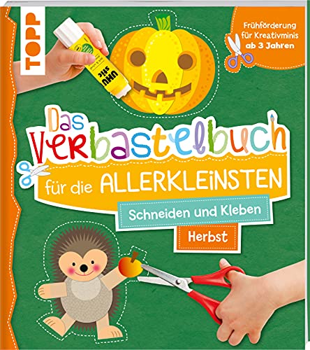 Das Verbastelbuch für die Allerkleinsten. Schneiden und Kleben. Herbst: Frühförderung für Kreativminis ab 3 Jahren